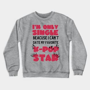 I'M ONLY SINGLE BEACUSE Crewneck Sweatshirt